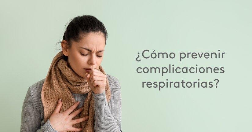 Prevenga complicaciones respiratorias