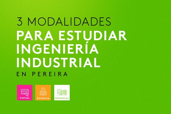 3 modalidades para estudiar Ingeniería 